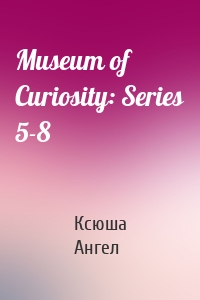 Museum of Curiosity: Series 5-8