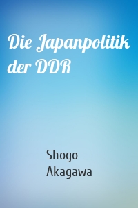 Die Japanpolitik der DDR