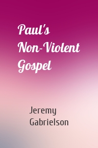 Paul's Non-Violent Gospel