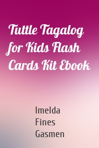 Tuttle Tagalog for Kids Flash Cards Kit Ebook