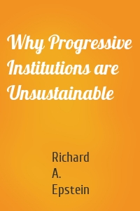 Why Progressive Institutions are Unsustainable