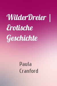 WilderDreier | Erotische Geschichte