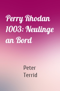 Perry Rhodan 1003: Neulinge an Bord