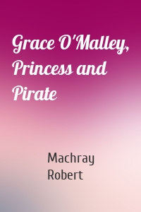 Grace O'Malley, Princess and Pirate