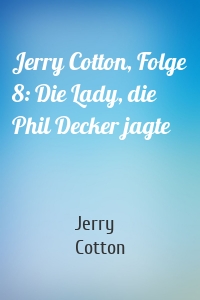Jerry Cotton, Folge 8: Die Lady, die Phil Decker jagte