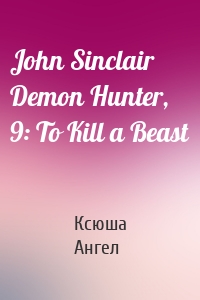 John Sinclair Demon Hunter, 9: To Kill a Beast