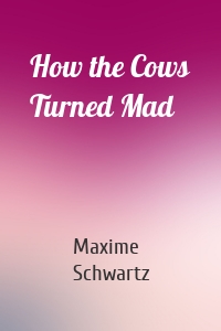 How the Cows Turned Mad