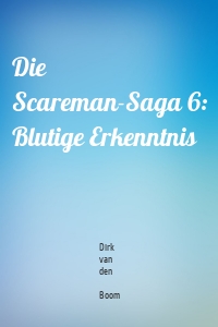 Die Scareman-Saga 6: Blutige Erkenntnis