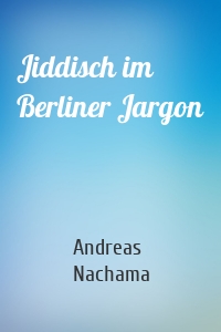 Jiddisch im Berliner Jargon