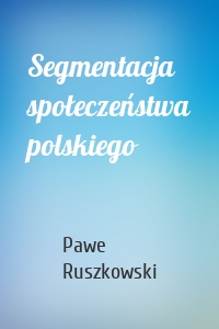 Segmentacja społeczeństwa polskiego