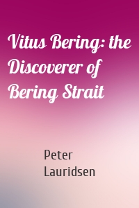 Vitus Bering: the Discoverer of Bering Strait