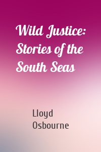 Wild Justice: Stories of the South Seas