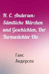 H. C. Andersen: Sämtliche Märchen und Geschichten, Der Turmwächter Ole