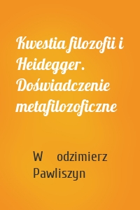 Kwestia filozofii i Heidegger. Doświadczenie metafilozoficzne