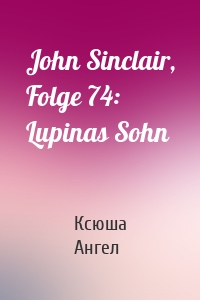 John Sinclair, Folge 74: Lupinas Sohn