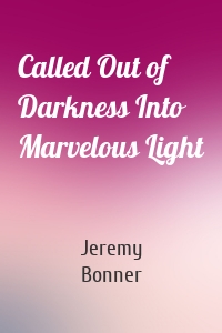 Called Out of Darkness Into Marvelous Light