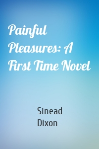 Painful Pleasures: A First Time Novel