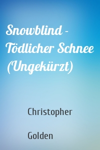Snowblind - Tödlicher Schnee (Ungekürzt)