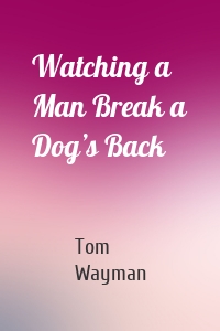 Watching a Man Break a Dog’s Back