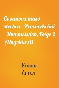 Casanova muss sterben - Provinzkrimi - Hummelstich, Folge 2 (Ungekürzt)