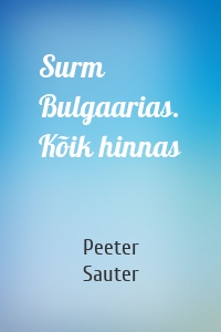 Surm Bulgaarias. Kõik hinnas