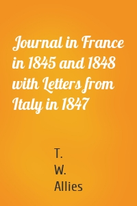 Journal in France in 1845 and 1848 with Letters from Italy in 1847