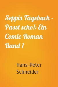 Seppis Tagebuch - Passt scho!: Ein Comic-Roman Band 1