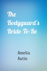 The Bodyguard's Bride-To-Be