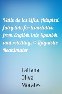 Valle de los Elfos. Adapted fairy tale for translation from English into Spanish and retelling. © Linguistic Reanimator
