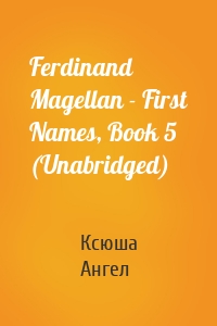 Ferdinand Magellan - First Names, Book 5 (Unabridged)