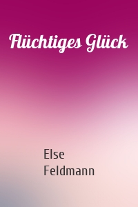 Flüchtiges Glück