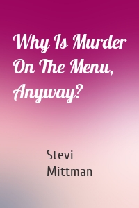 Why Is Murder On The Menu, Anyway?