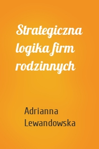 Strategiczna logika firm rodzinnych