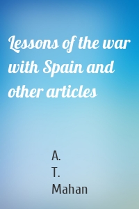 Lessons of the war with Spain and other articles