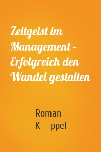 Zeitgeist im Management – Erfolgreich den Wandel gestalten