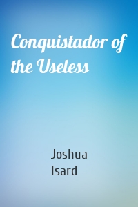 Conquistador of the Useless