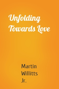 Unfolding Towards Love