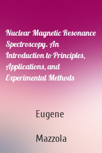 Nuclear Magnetic Resonance Spectroscopy. An Introduction to Principles, Applications, and Experimental Methods