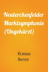 Neulerchenfelder Marktsymphonie (Ungekürzt)