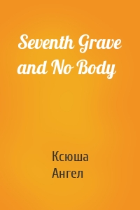 Seventh Grave and No Body