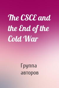 The CSCE and the End of the Cold War