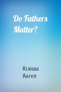 Do Fathers Matter?