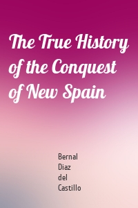 The True History of the Conquest of New Spain