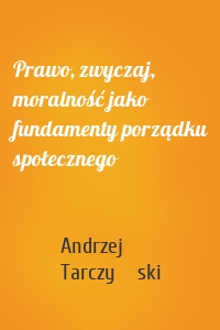 Prawo, zwyczaj, moralność jako fundamenty porządku społecznego