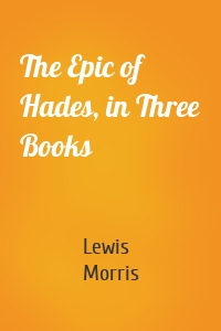 The Epic of Hades, in Three Books