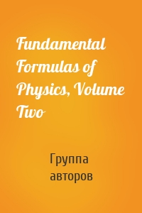 Fundamental Formulas of Physics, Volume Two