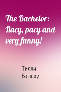The Bachelor: Racy, pacy and very funny!