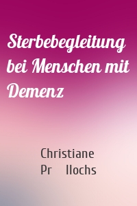 Sterbebegleitung bei Menschen mit Demenz