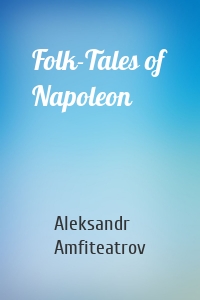 Folk-Tales of Napoleon