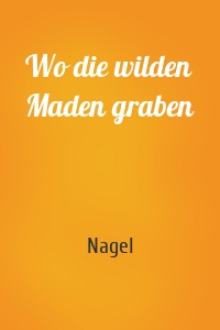Wo die wilden Maden graben